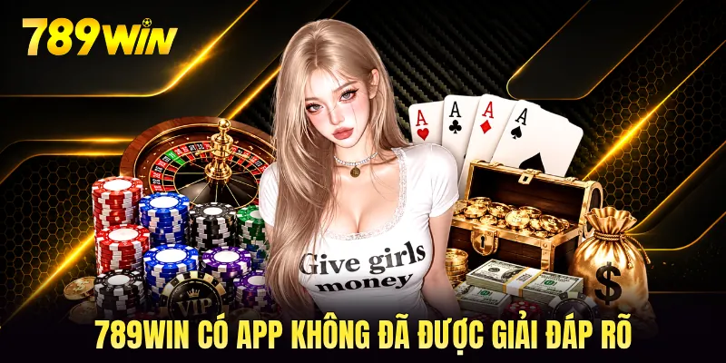 789WIN có app không đã được giải đáp rõ