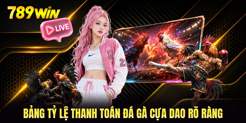 Bảng tỷ lệ thanh toán đá gà cựa dao rõ ràng