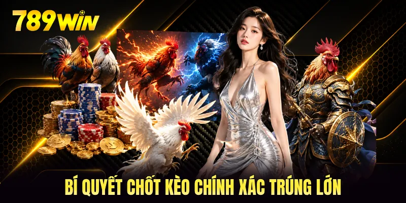 Bí quyết chốt kèo chính xác trúng lớn
