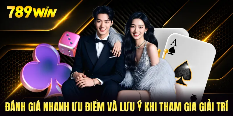 Đánh giá nhanh ưu điểm và lưu ý khi tham gia giải trí Đánh giá nhanh ưu điểm và lưu ý khi tham gia giải trí