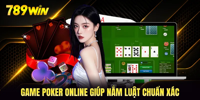 Game poker online giúp nắm luật chuẩn xác