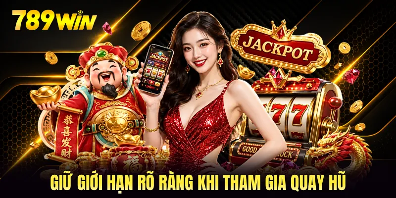 Giữ giới hạn rõ ràng khi tham gia quay hũ