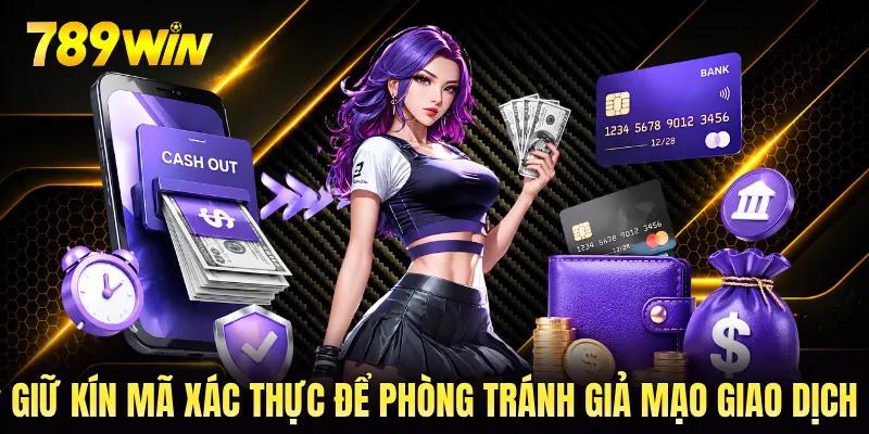 Giữ kín mã xác thực để phòng tránh giả mạo giao dịch