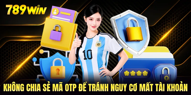 Không chia sẻ mã OTP để tránh nguy cơ mất tài khoản