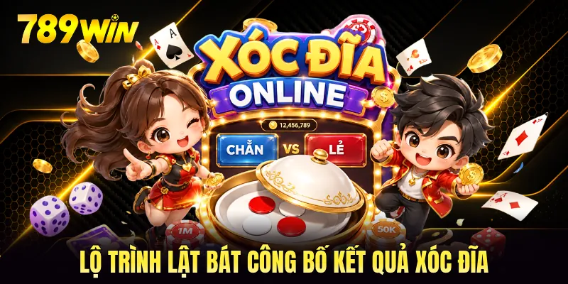 Lộ trình lật bát công bố kết quả xóc đĩa