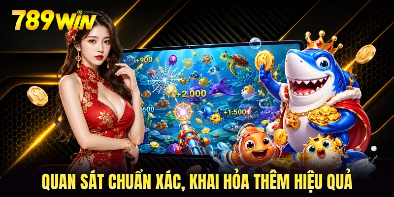 Quan sát chuẩn xác, khai hỏa thêm hiệu quả