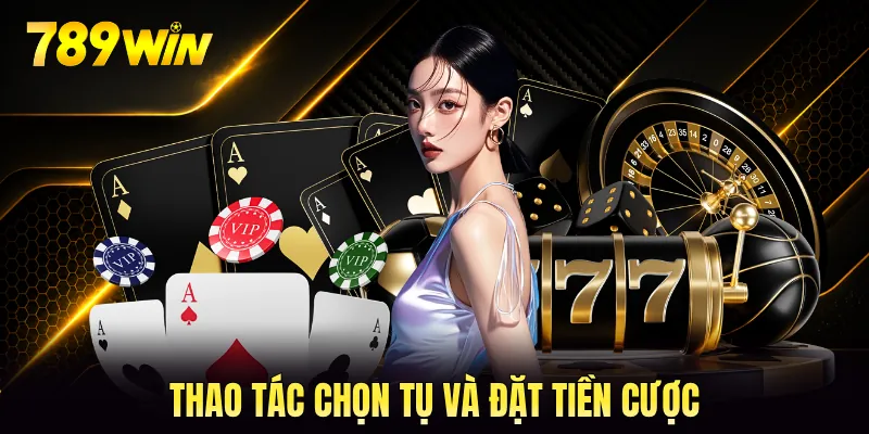 Thao tác chọn tụ và đặt tiền cược